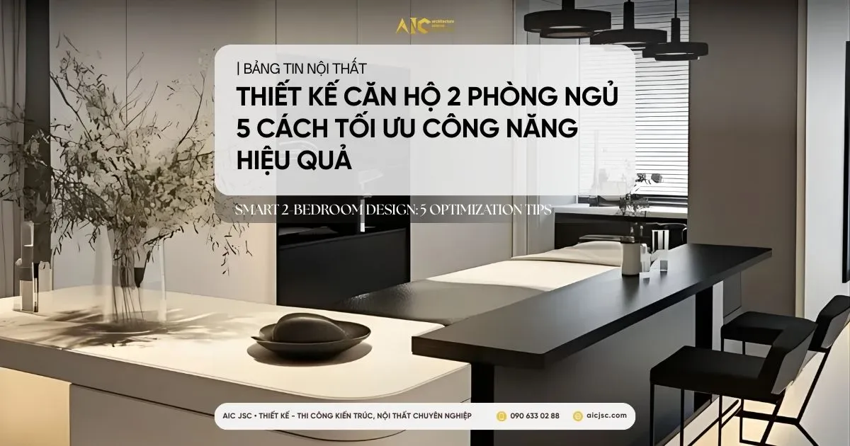 Thiết kế căn hộ 2 phòng ngủ tối ưu công năng: 5 nguyên tắc